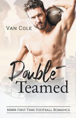 Double-Teamed: MMM First Time Football Romance - Van Cole - cover
