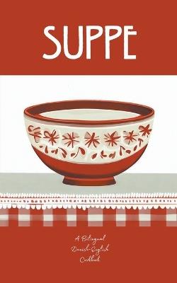 Suppe: A Bilingual Danish-English Cookbook - Coledown Bilingual Books - cover
