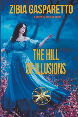 The Hill of Illusions - Zibia Gasparetto,Dictated The Spirit Lucius - cover