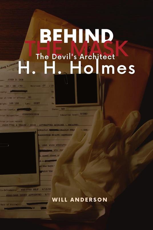 Behind the Mask: The Devil's Architect H. H. Holmes