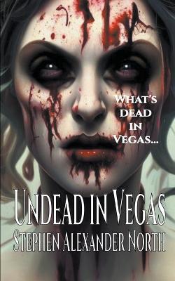 Undead In Vegas - Stephen Alexander North - cover