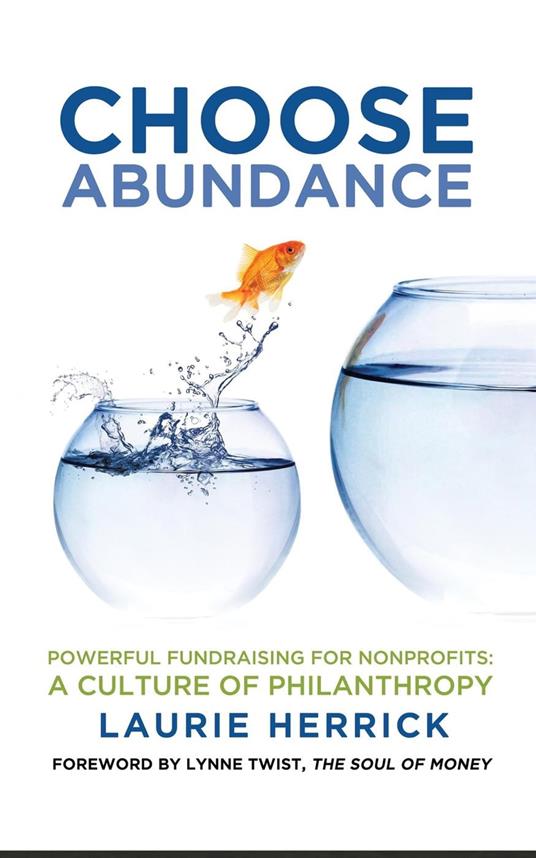 Choose Abundance: Powerful Fundraising for Nonprofits — A Culture of Philanthropy