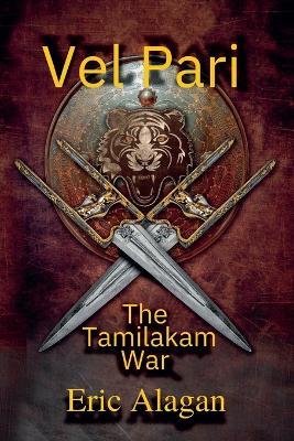 Vel Pari: The Tamilakam War - Eric Alagan - cover