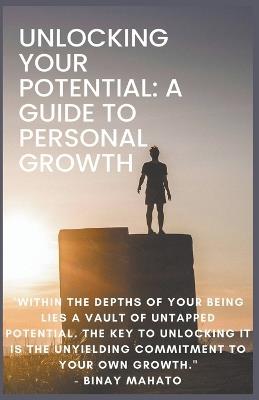 Unlocking Your Potential: A Guide to Personal Growth - Binay Mahato - cover