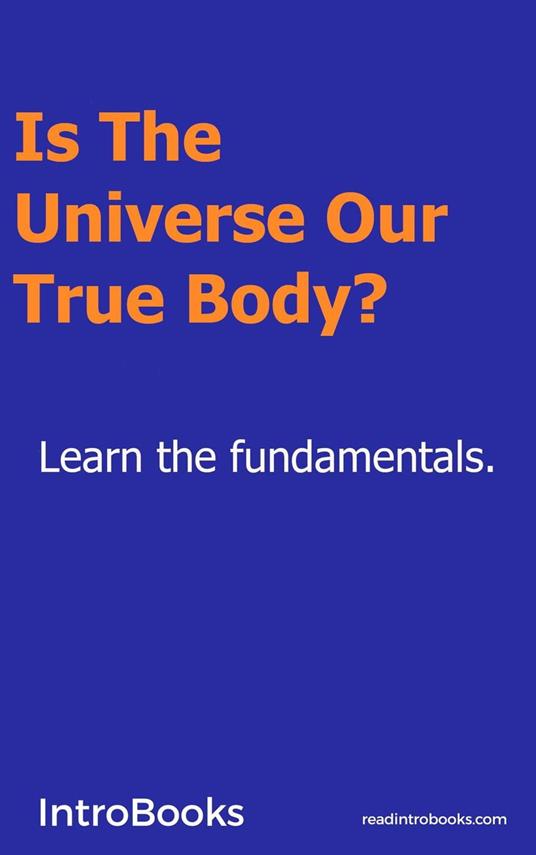 Is the Universe our True Body?