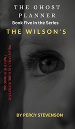 The Ghost Planner ... Book Five ... The Wilson's