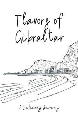 Flavors of Gibraltar: A Culinary Journey - Clock Street Books - cover