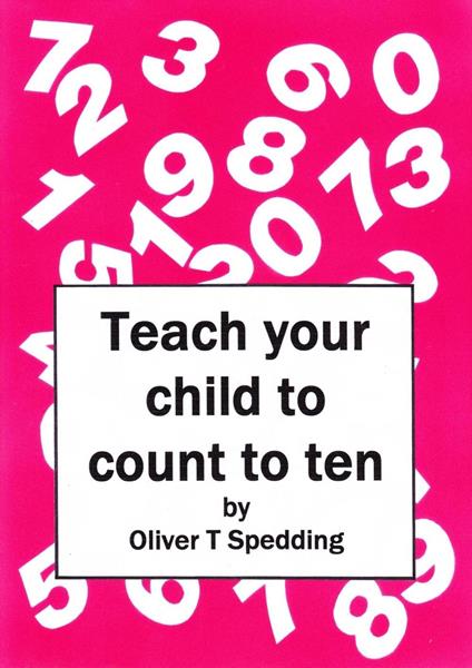 Teach Your Child to Count to Ten - Oliver T Spedding - ebook