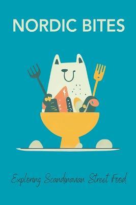 Nordic Bites: Exploring Scandinavian Street Food - Clock Street Books - cover