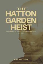 The Hatton Garden Heist: Unveiling the Greatest Jewel Robbery in History
