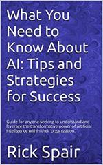 What You Need to Know About AI: Tips and Strategies for Success