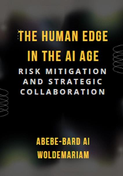 The Human Edge in the AI Age: Risk Mitigation and Strategic Collaboration