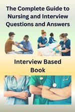 The Complete Guide to Nursing and Interview Questions and Answers