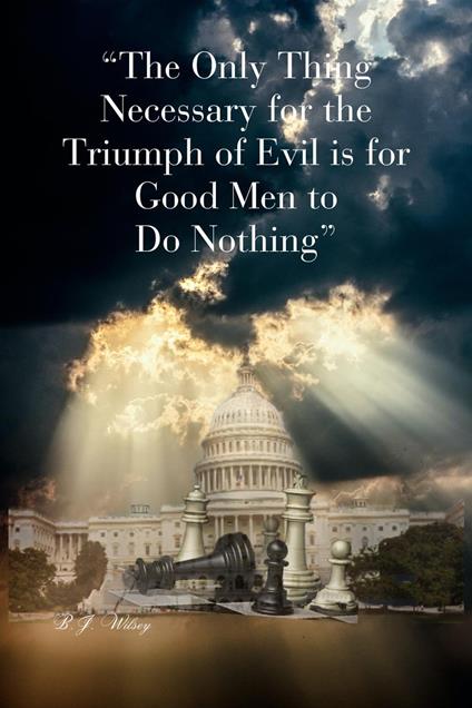 "The Only Thing Necessary for the Triumph of Evil is for Good Men to Do Nothing"