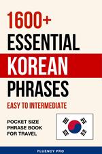 1600+ Essential Korean Phrases: Easy to Intermediate - Pocket Size Phrase Book for Travel