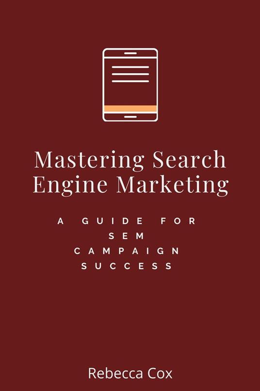 Mastering Search Engine Marketing: A Guide for SEM Campaign Success