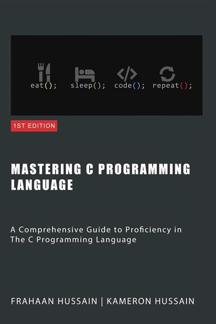 Mastering C: A Comprehensive Guide to Proficiency in The C Programming Language