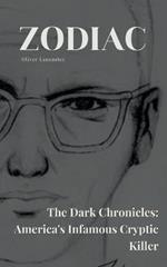 Zodiac The Dark Chronicles: America's Infamous Cryptic Killer