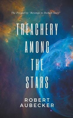Treachery Among the Stars - Robert Aubecker - cover