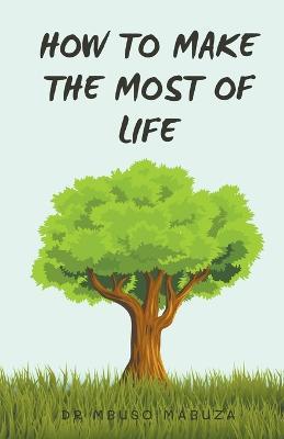 How To Make The Most Of Life - Mbuso Mabuza - cover