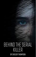 Behind the Serial Killer: 35 Serial Killer Stories Sure to Send Shivers Down Your Spine
