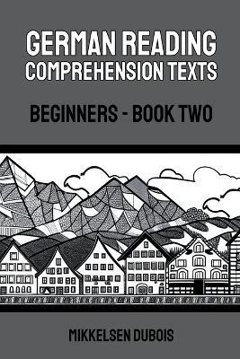 German Reading Comprehension Texts: Beginners - Book Two - Mikkelsen DuBois - cover