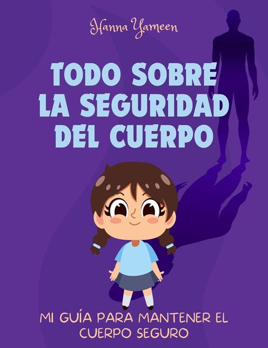 Todo sobre la seguridad del cuerpo: Mi guía para mantener el cuerpo seguro - Hanna Yameen - ebook