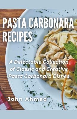 Pasta Carbonara Recipes - John Ahmad - cover