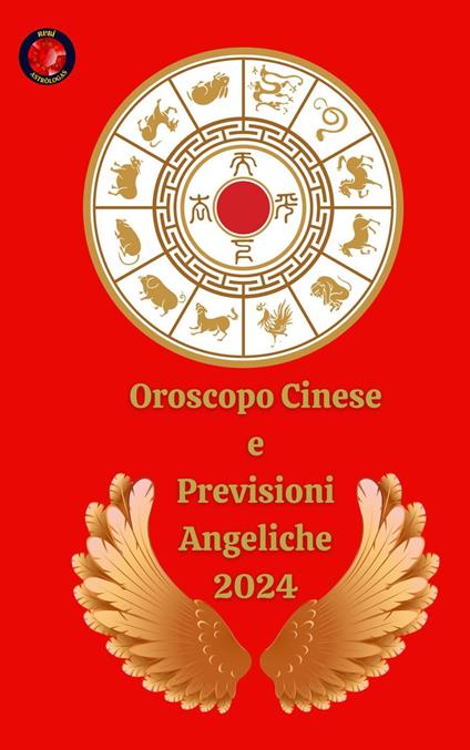 Oroscopo Cinese e Previsioni Angeliche 2024 - Alina A Rubi,Angeline Rubi - ebook
