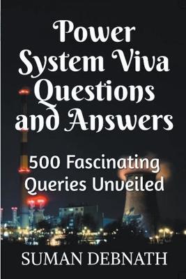 Power System Viva Questions and Answers: 500 Fascinating Queries Unveiled - Suman Debnath - cover