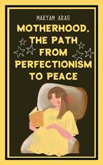 Motherhood The Path from Perfectionism to Peace