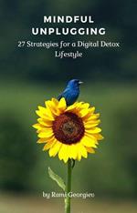 Mindful Unplugging: 27 Strategies for a Digital Detox Lifestyle