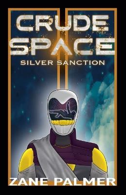 Crude Space: Silver Sanction - Zane Palmer - cover