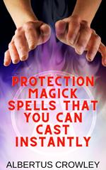 Protection Magick Spells That You Can Cast Instantly