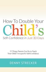 How to Double Your Child's Confidence in Just 30 Days