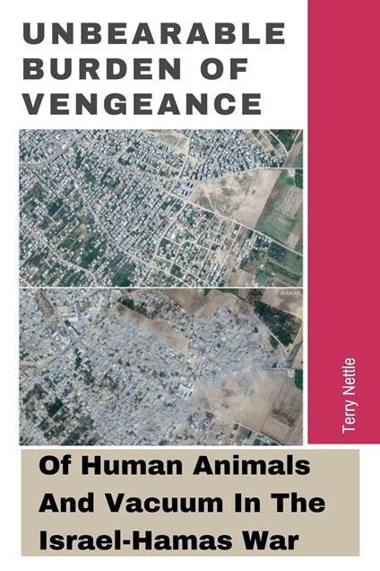 Unbearable Burden Of Vengeance: Of Human Animals And Vacuum In The Israel-Hamas War