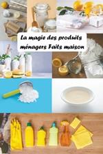 La Magie des Produits Ménagers Faits Maison