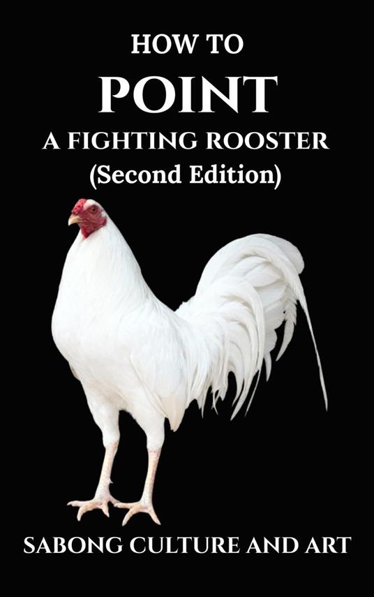 How to Point A Fighting Rooster (Second Edition)