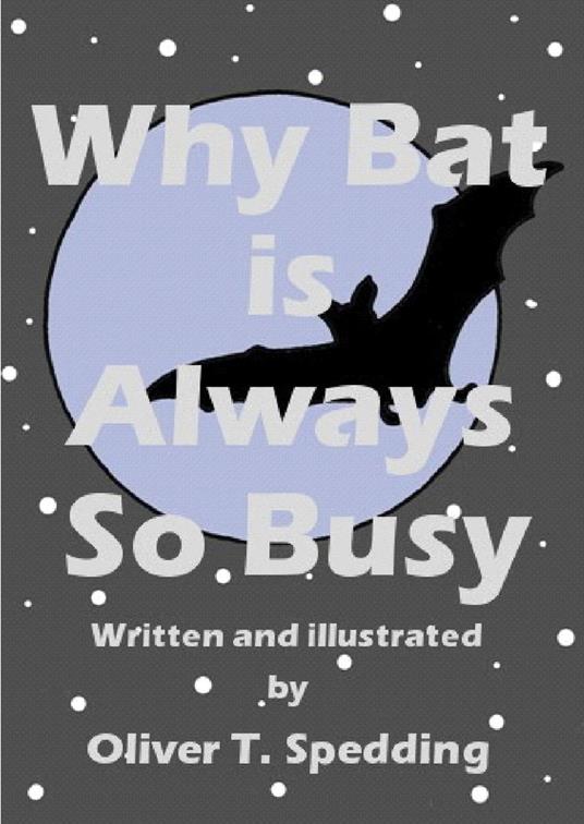 Why Bat is Always So Busy - Oliver T Spedding - ebook