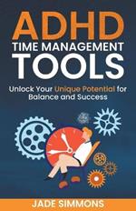 ADHD Time Management Tools: Unlock Your Unique Potential for Balance and Success