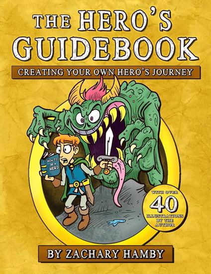 The Hero's Guidebook: Creating Your Own Hero's Journey - Zachary Hamby - ebook