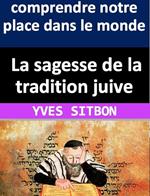 La sagesse de la tradition juive pour comprendre notre place dans le monde