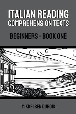 Italian Reading Comprehension Texts: Beginners - Book One - Mikkelsen DuBois - cover