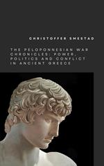 The Peloponnesian War Chronicles: Power, Politics, and Conflict in Ancient Greece