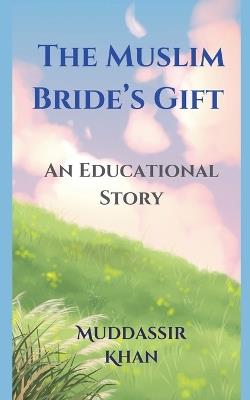 The Muslim Bride's Gift: An Educational Story - Khan - cover