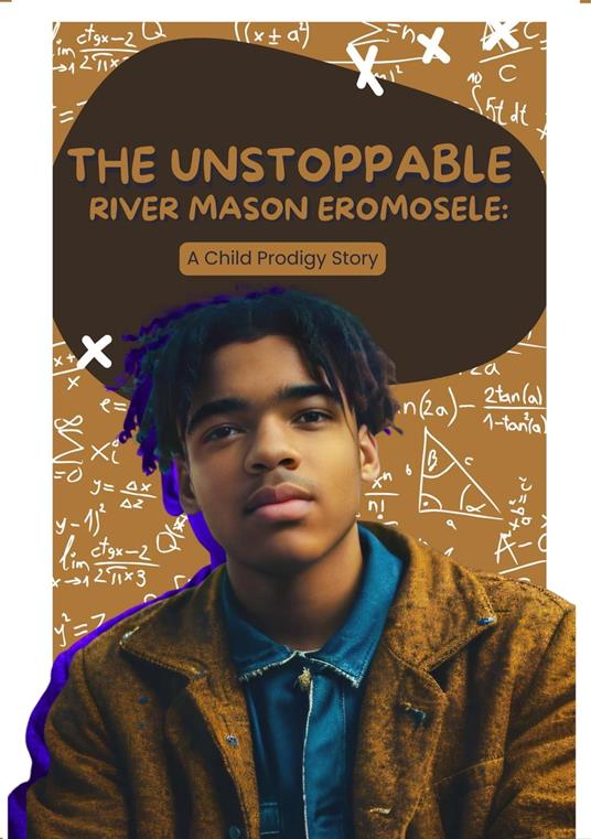 The Unstoppable River Mason Eromosele: A Child Prodigy Story - RiverMasonEromosele,Pilar Scratch - ebook