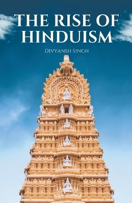 The Rise of Hinduism - Divyansh Singh - cover