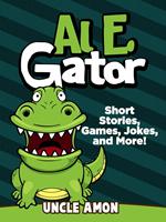Al E. Gator: Short Stories, Games, Jokes, and More!