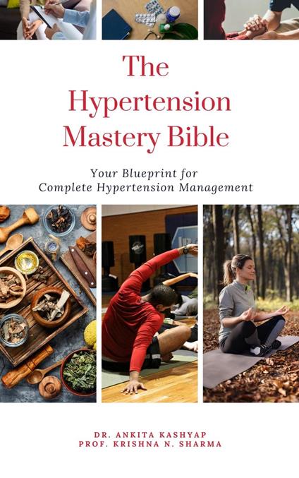 The Hypertension Mastery Bible: Your Blueprint for Complete Hypertension Management
