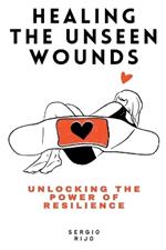 Healing the Unseen Wounds: Unlocking the Power of Resilience